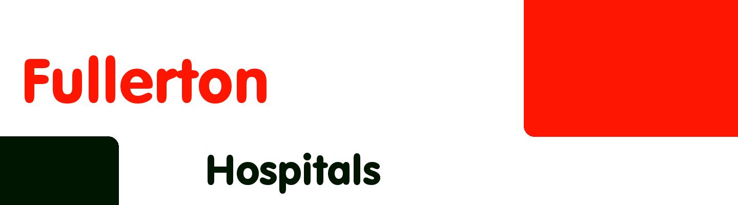 Best hospitals in Fullerton - Rating & Reviews