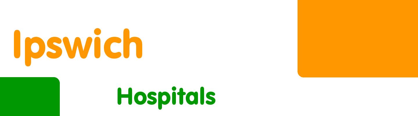 Best hospitals in Ipswich - Rating & Reviews